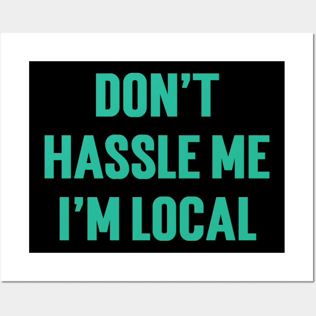 Don't Hassle Me I'm Local v3 Wall Art by Emma